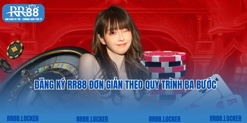 Đăng ký RR88 đơn giản theo quy trình ba bước