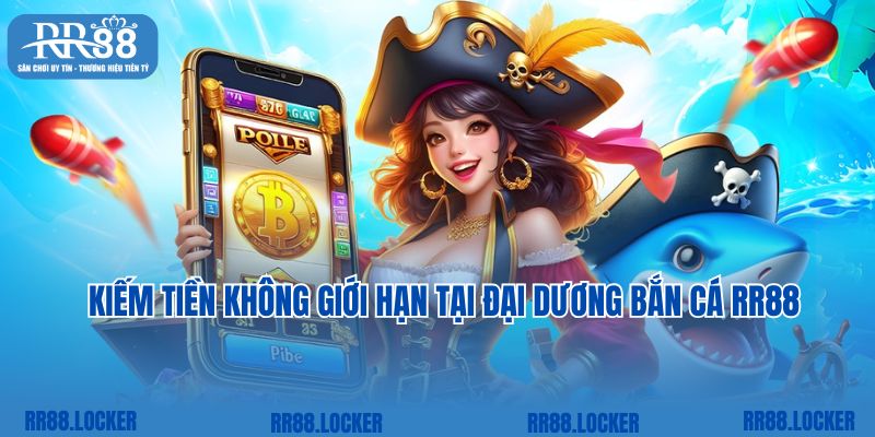 Kiếm tiền không giới hạn tại đại dương bắn cá RR88