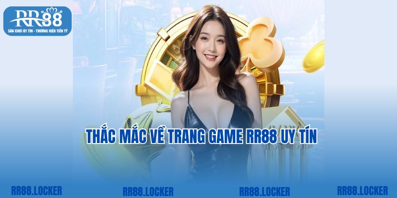 Thắc mắc về trang game RR88 uy tín