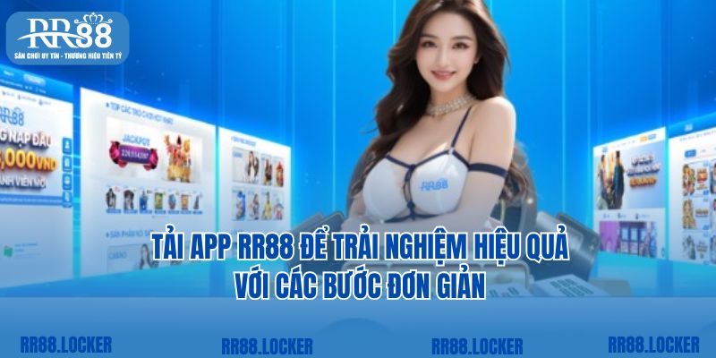 Tải app RR88 để trải nghiệm hiệu quả với các bước đơn giản 
